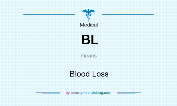 What does BL mean? It stands for Blood Loss