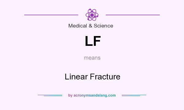 What does LF mean? It stands for Linear Fracture