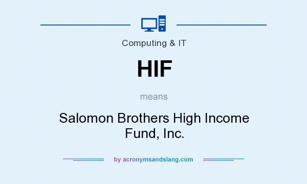 What does HIF mean? It stands for Salomon Brothers High Income Fund, Inc.