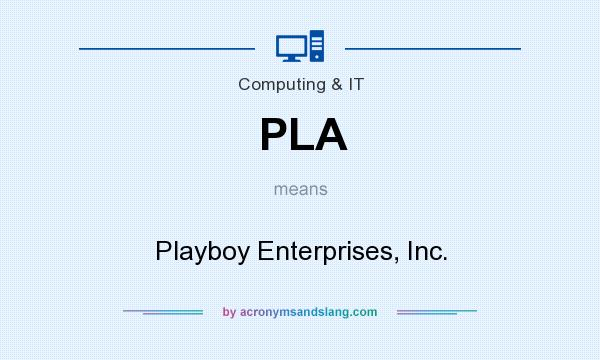 What does PLA mean? It stands for Playboy Enterprises, Inc.