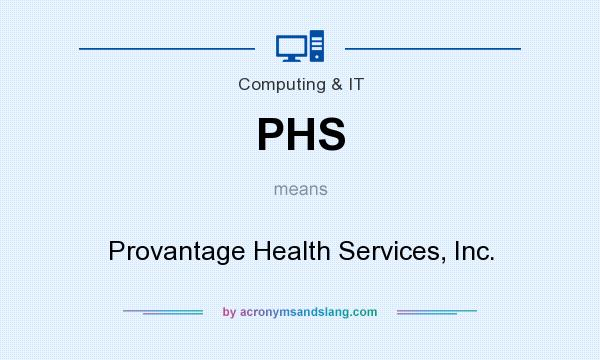 What does PHS mean? It stands for Provantage Health Services, Inc.