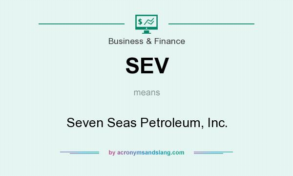 What does SEV mean? It stands for Seven Seas Petroleum, Inc.