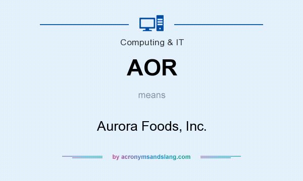 What does AOR mean? It stands for Aurora Foods, Inc.