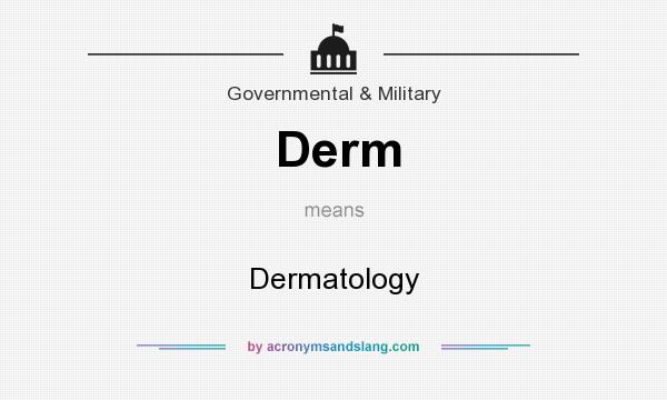 What does Derm mean? It stands for Dermatology