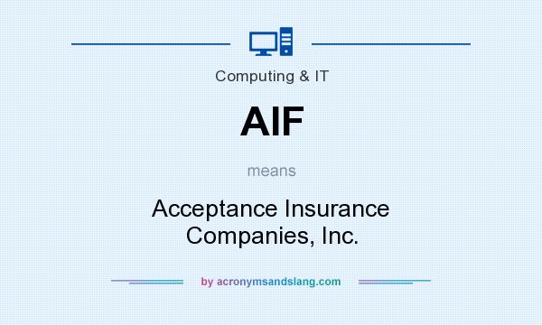 What does AIF mean? It stands for Acceptance Insurance Companies, Inc.