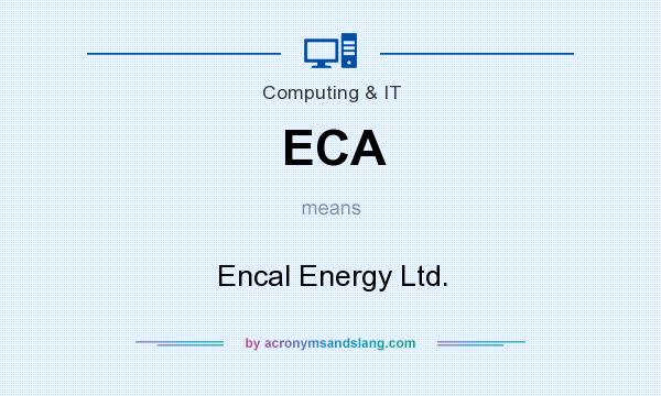 What does ECA mean? It stands for Encal Energy Ltd.