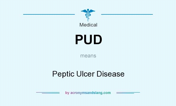 What does PUD mean? It stands for Peptic Ulcer Disease