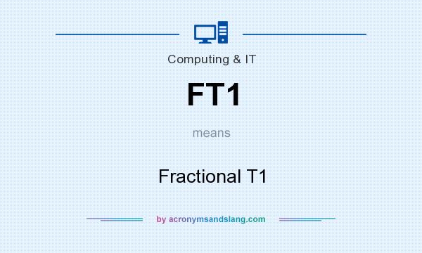 What does FT1 mean? It stands for Fractional T1
