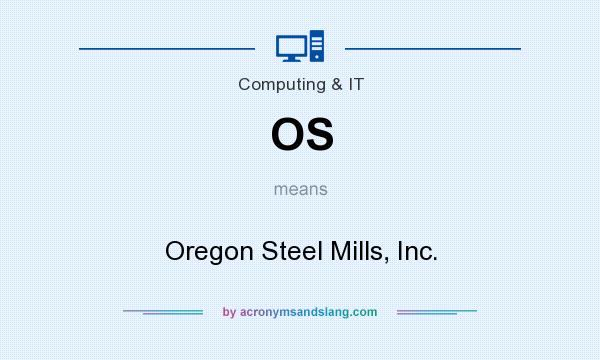 What does OS mean? It stands for Oregon Steel Mills, Inc.