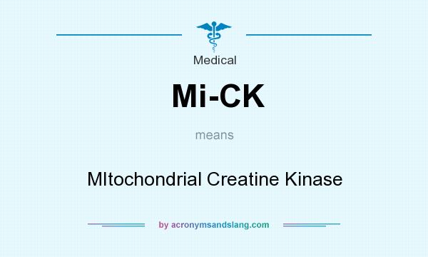 What does Mi-CK mean? It stands for MItochondrial Creatine Kinase