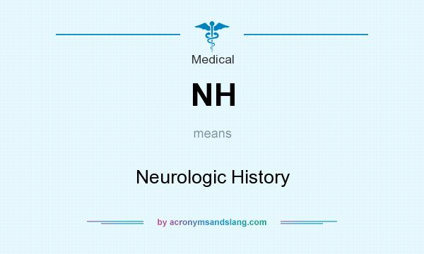 What does NH mean? It stands for Neurologic History