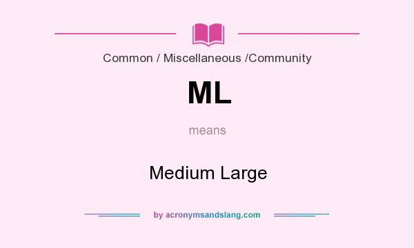 What does ML mean? It stands for Medium Large