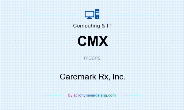 What does CMX mean? It stands for Caremark Rx, Inc.