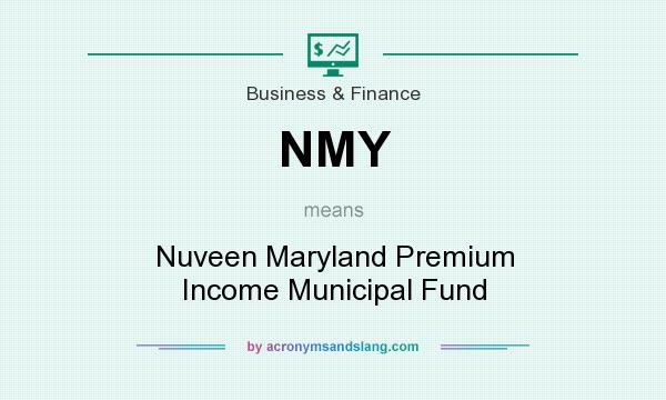 What does NMY mean? It stands for Nuveen Maryland Premium Income Municipal Fund