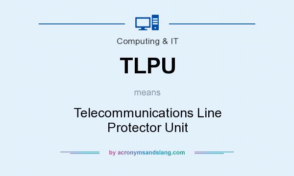 What does TLPU mean? It stands for Telecommunications Line Protector Unit