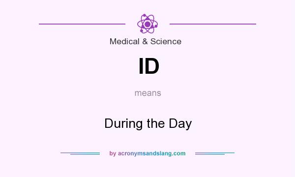 What does ID mean? It stands for During the Day