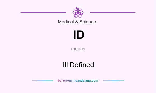 What does ID mean? It stands for Ill Defined