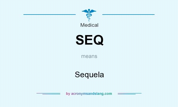 What does SEQ mean? It stands for Sequela