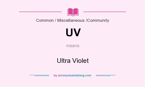 What does UV mean? It stands for Ultra Violet