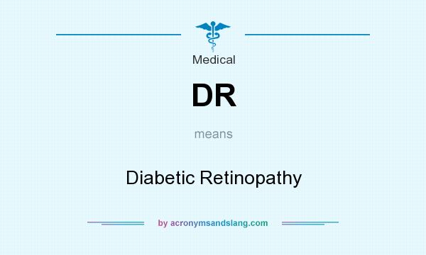 What does DR mean? It stands for Diabetic Retinopathy