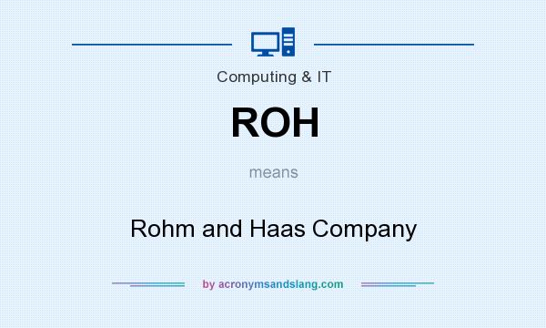 What does ROH mean? It stands for Rohm and Haas Company