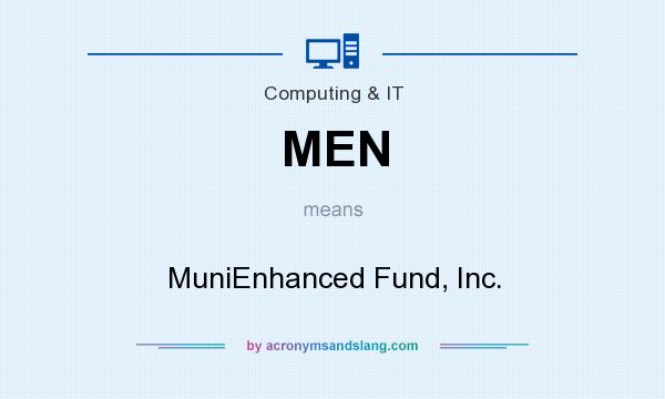 What does MEN mean? It stands for MuniEnhanced Fund, Inc.