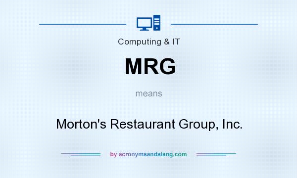 What does MRG mean? It stands for Morton`s Restaurant Group, Inc.