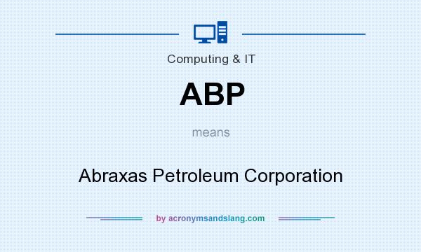 What does ABP mean? It stands for Abraxas Petroleum Corporation