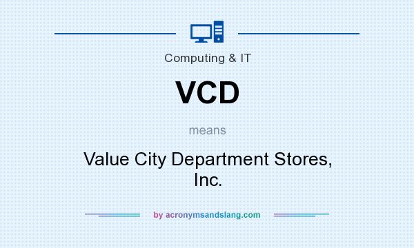 What does VCD mean? It stands for Value City Department Stores, Inc.