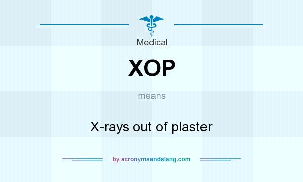 What does XOP mean? It stands for X-rays out of plaster