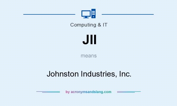 What does JII mean? It stands for Johnston Industries, Inc.