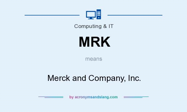 What does MRK mean? It stands for Merck and Company, Inc.