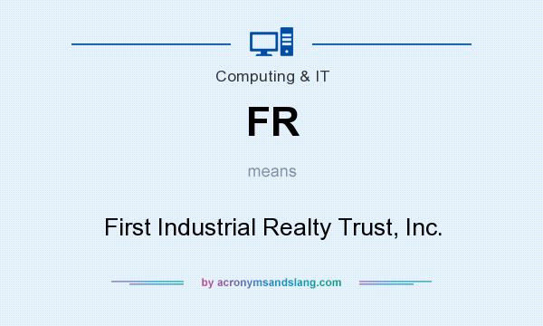 What does FR mean? It stands for First Industrial Realty Trust, Inc.