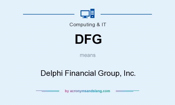 What does DFG mean? It stands for Delphi Financial Group, Inc.