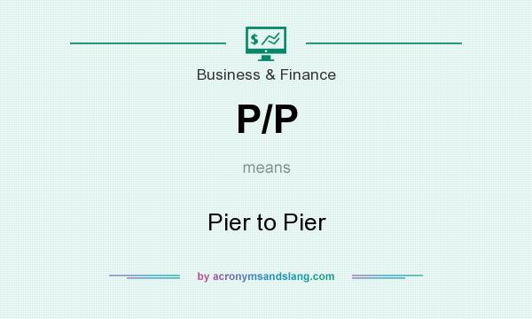 What does P/P mean? It stands for Pier to Pier