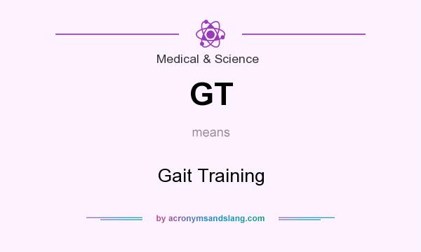 What does GT mean? It stands for Gait Training