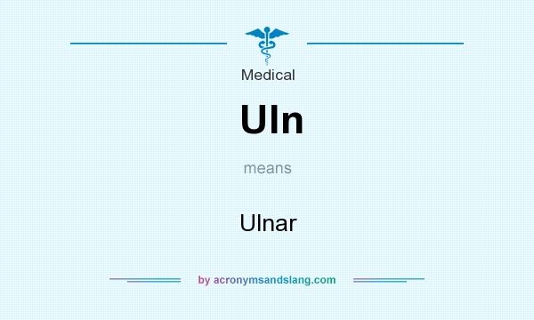 What does Uln mean? It stands for Ulnar