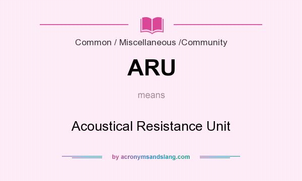 What does ARU mean? It stands for Acoustical Resistance Unit