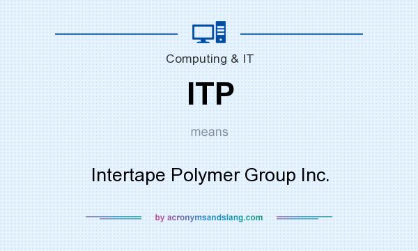 What does ITP mean? It stands for Intertape Polymer Group Inc.