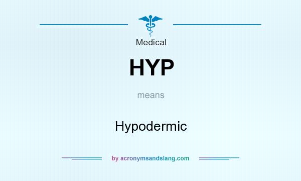 What does HYP mean? It stands for Hypodermic