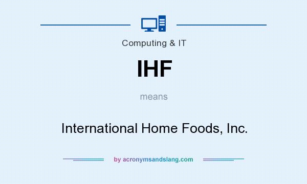 What does IHF mean? It stands for International Home Foods, Inc.