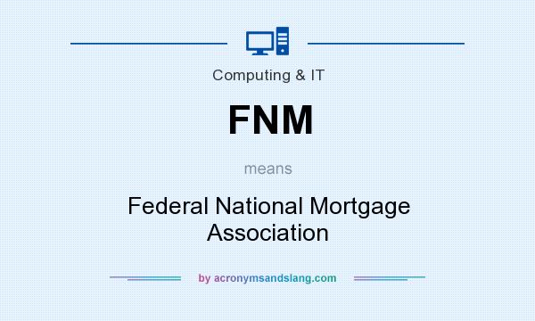 What does FNM mean? It stands for Federal National Mortgage Association