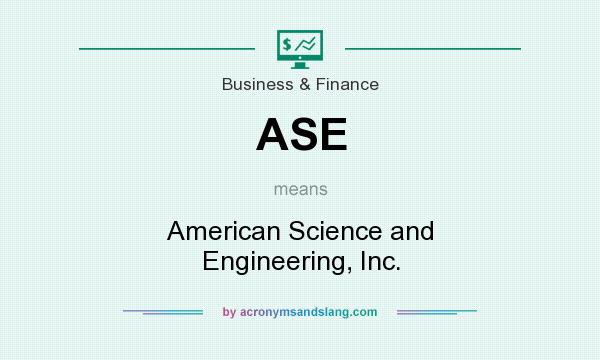 What does ASE mean? It stands for American Science and Engineering, Inc.