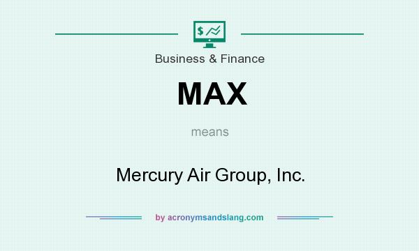 What does MAX mean? It stands for Mercury Air Group, Inc.