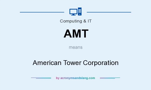 What does AMT mean? It stands for American Tower Corporation