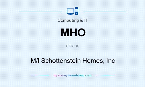 What does MHO mean? It stands for M/I Schottenstein Homes, Inc