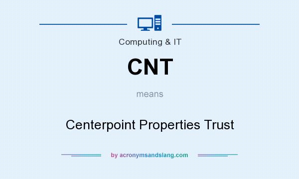 What does CNT mean? It stands for Centerpoint Properties Trust