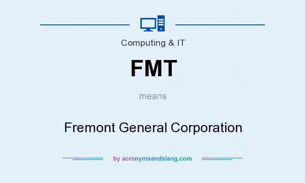 What does FMT mean? It stands for Fremont General Corporation