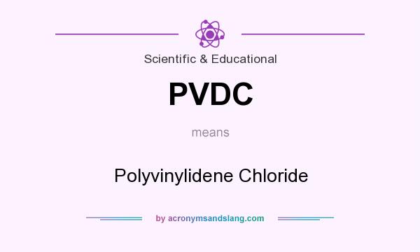 What does PVDC mean? It stands for Polyvinylidene Chloride