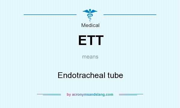 What does ETT mean? It stands for Endotracheal tube